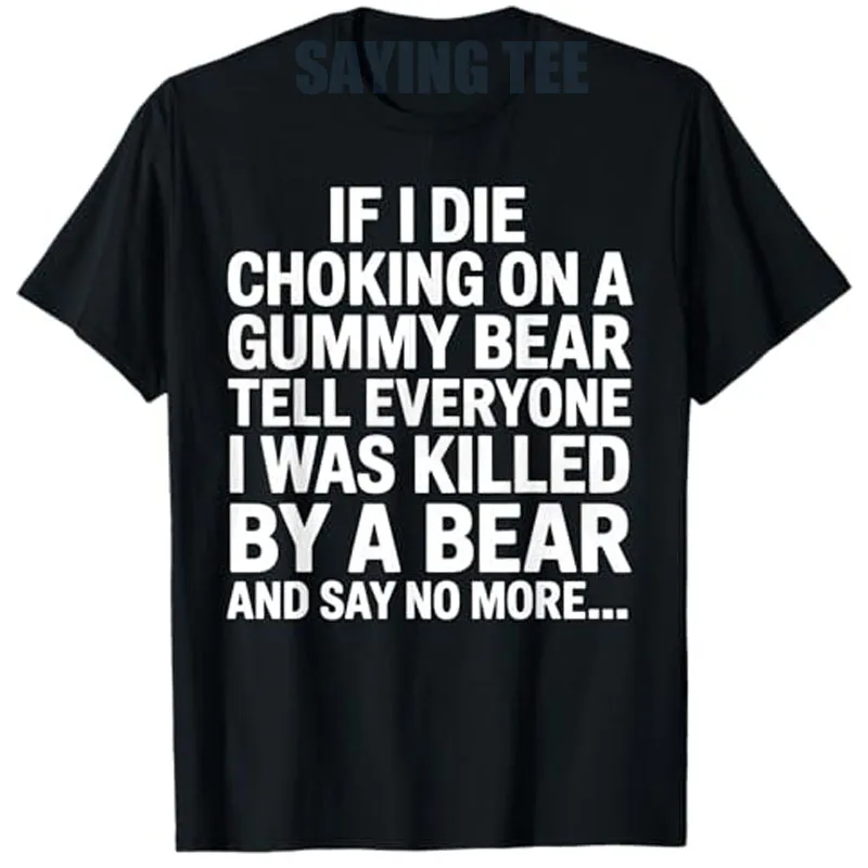 

Если я Die Choking on A Gummy Bear Tell Everyone I Was Killed By A Bear and Say No More... Забавная футболка для любителей Gummy Bear Футболки Y2k