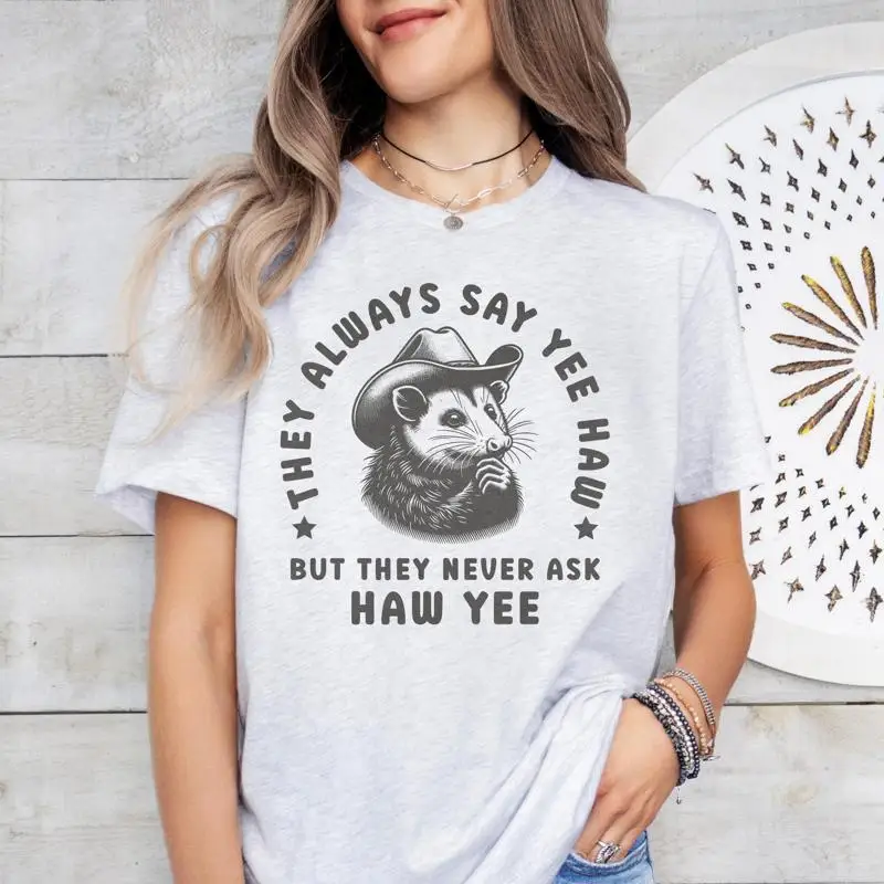 

They Always Say Yee Haw T Shirt Funny Opossum Meme Weirdcore Sarcastic Western Possum