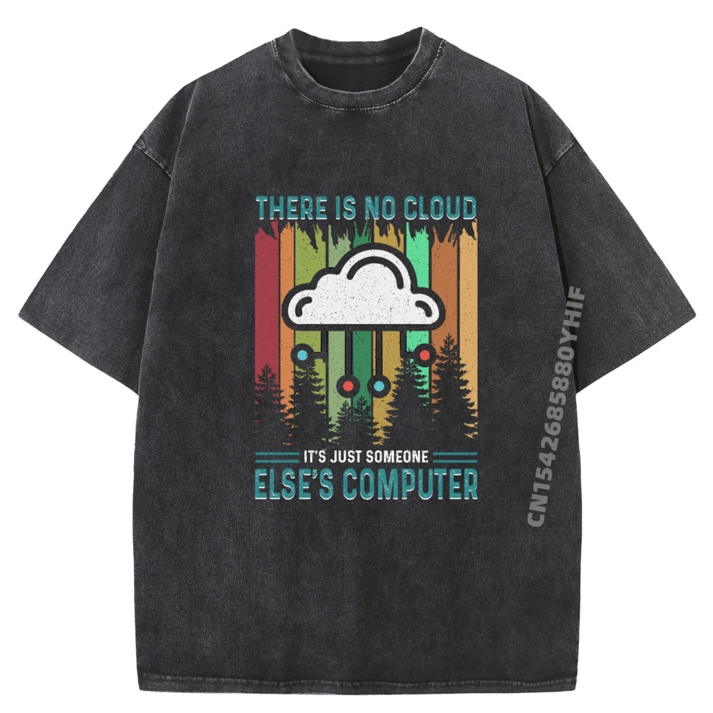 

Забавные мужские футболки с рисунком Harajuku There Is No Cloud It Just Someone Else Computer Harajuku Washed Camisetas De Hombre