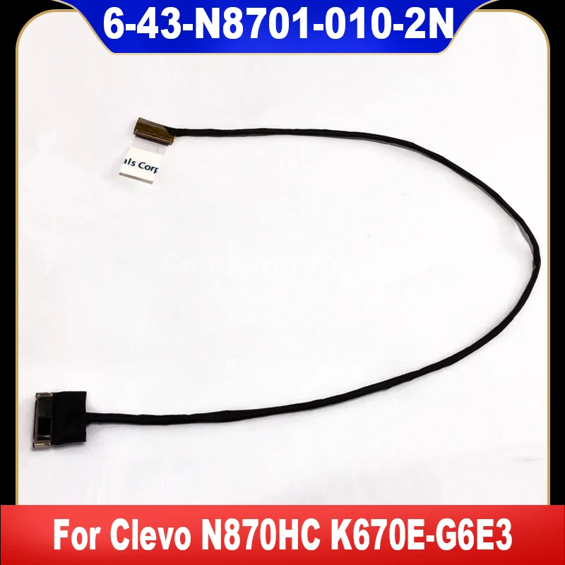 

6-43-N8701-010-2N видео ЖК-экран Flex для Clevo N870HC K670E-G6E3 светодиодный LVDS кабель высококачественные запасные части