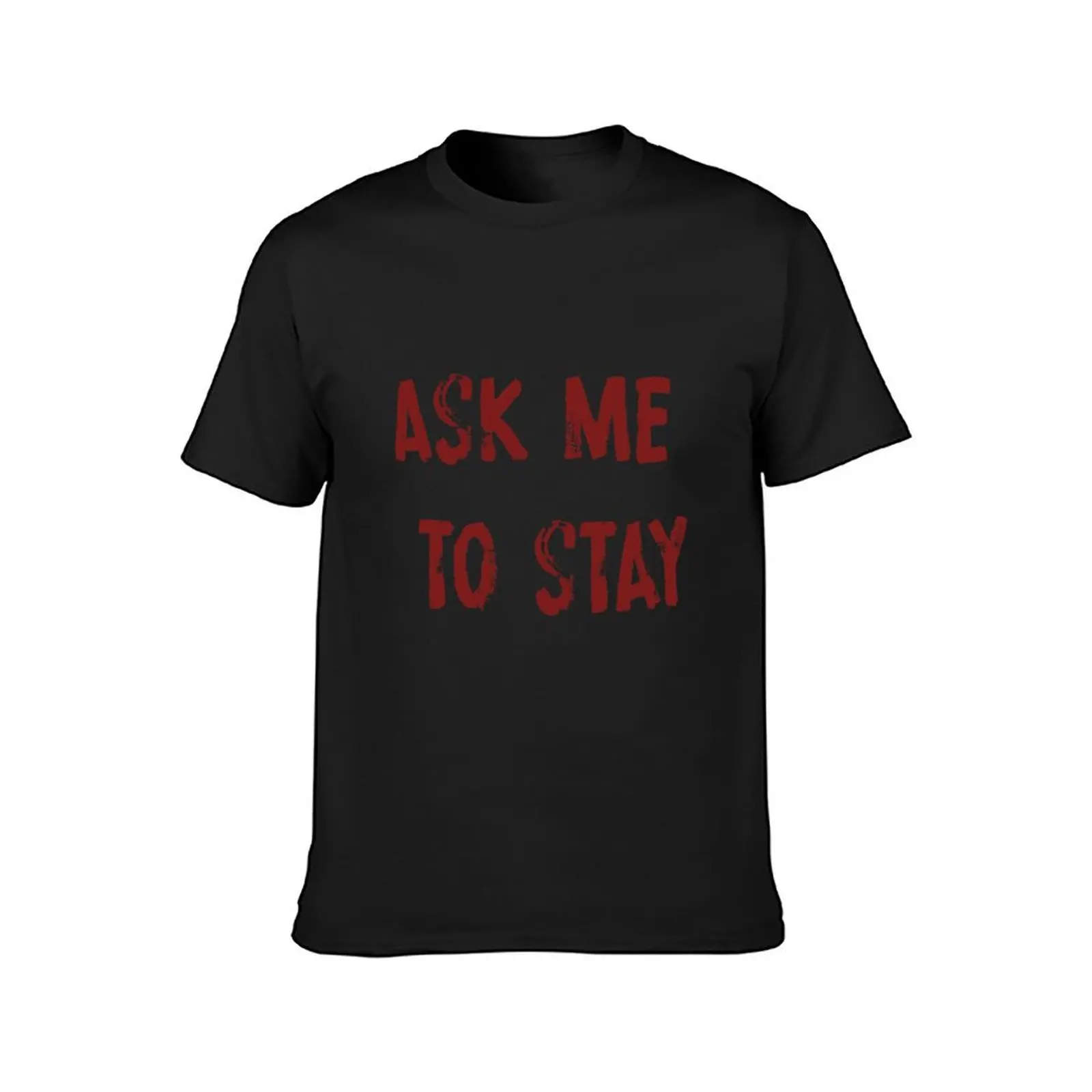 Dawson's Creek: Ask me to stay T-Shirt summer clothes quick drying plain black t shirts men