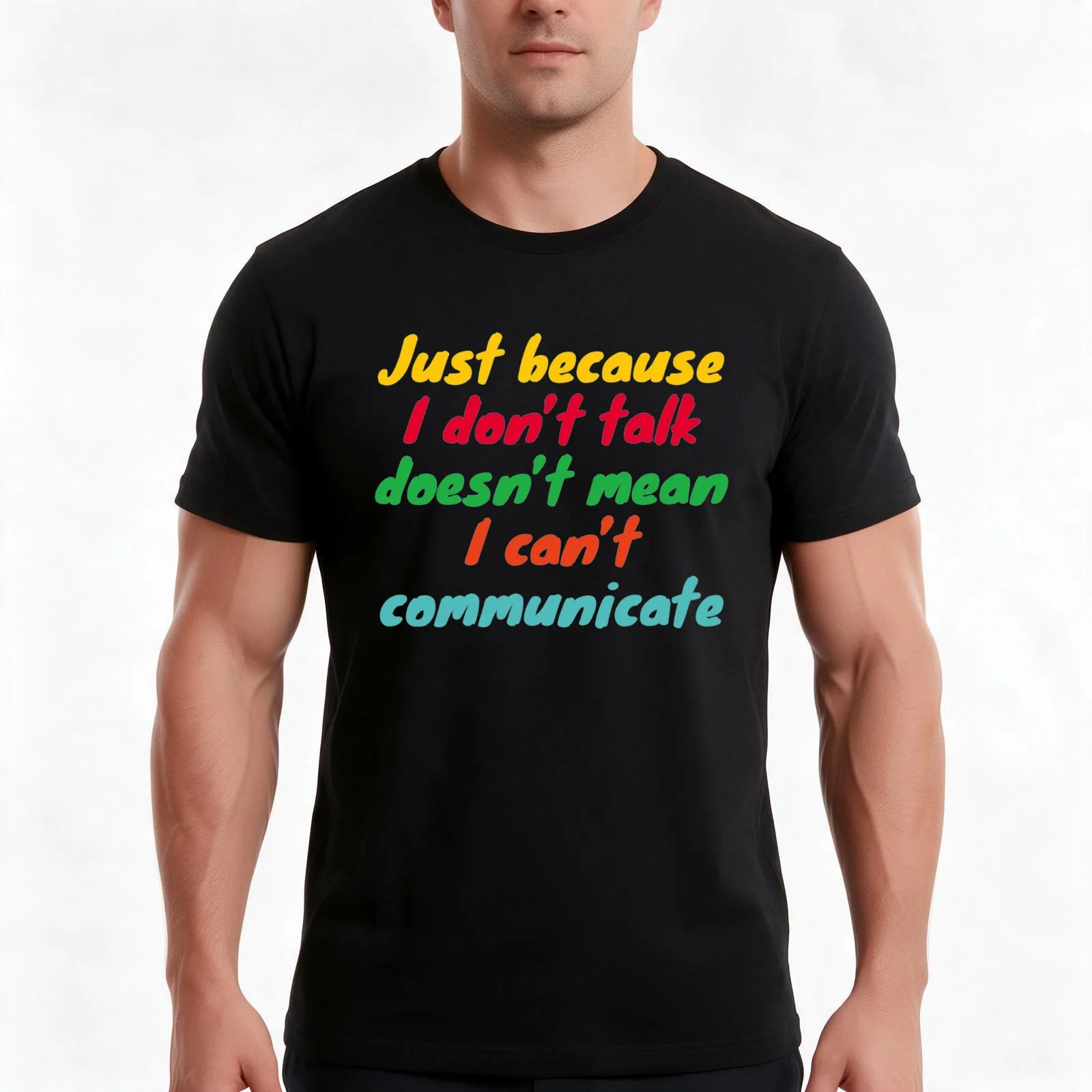 Just Because I Don't Talk Doesn't mean I can't Communicate - Communication for the Non-Verbal T-Shirt, Summer Casual Cotton Tee