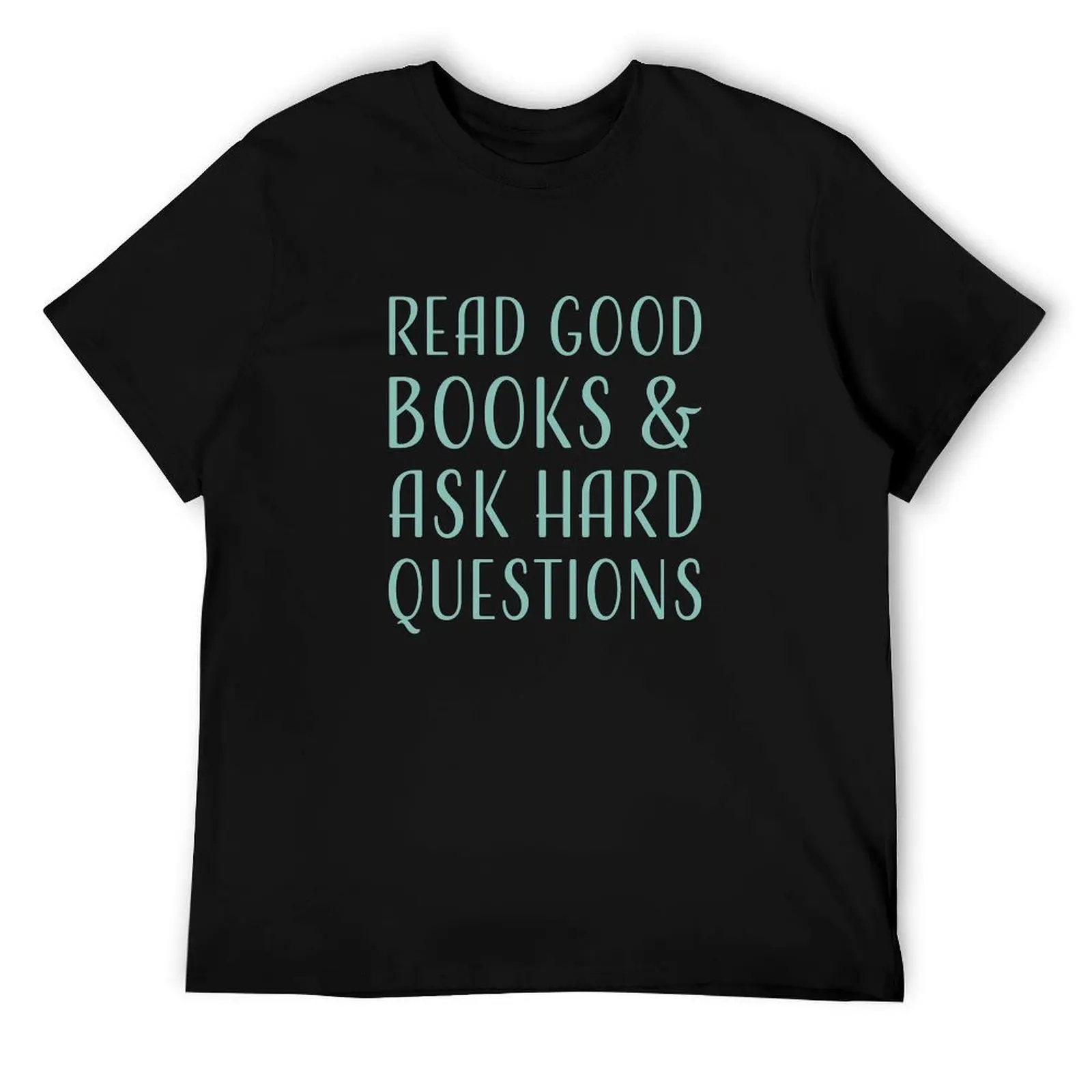 

Read good books and ask hard questions reader quote blue color T-Shirt man t shirt graphic t shirts for man graphic tees T-Shirt