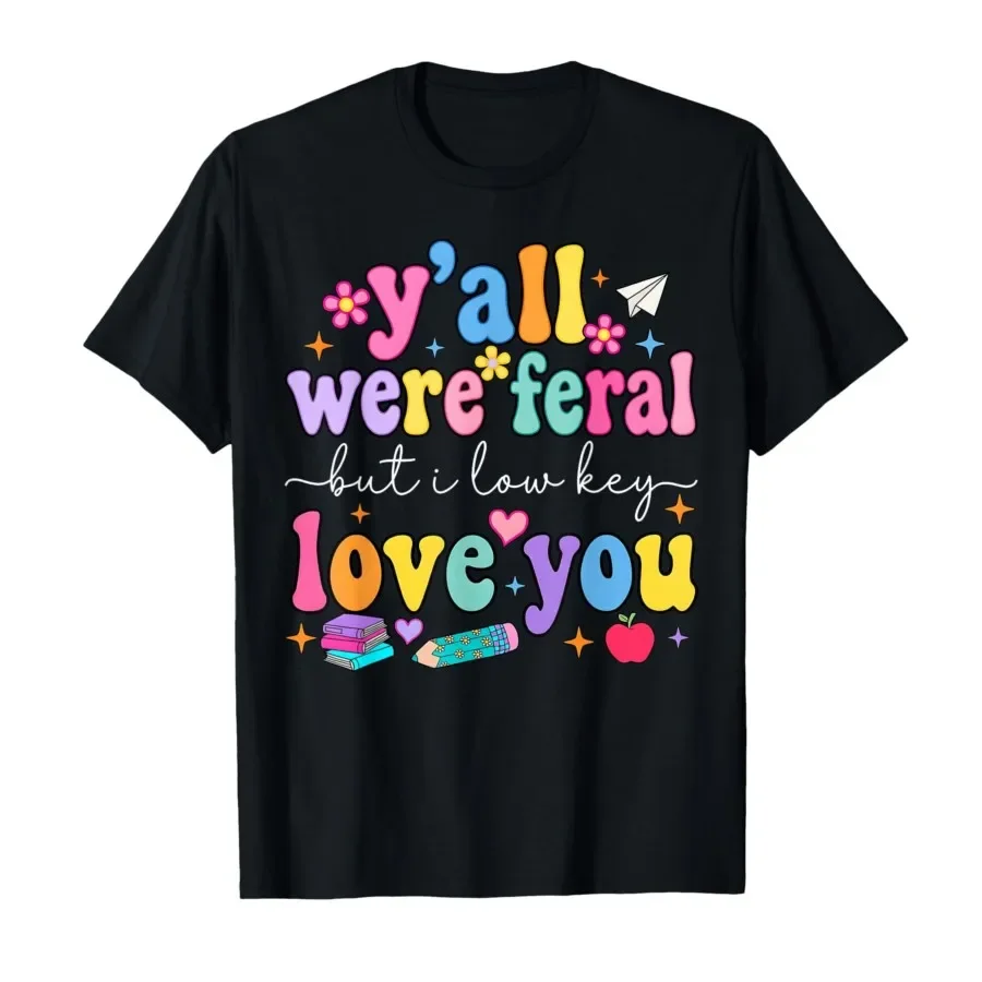 

Y'all were Feral But i Low Key Love You Funny Teacher T-shirt For Men Women 100% Cotton T Shirts Short Sleeve Tops 0501-3