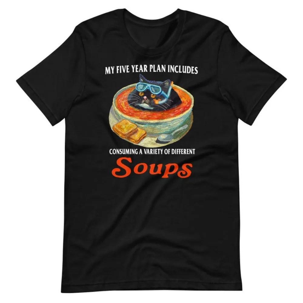 Five Year Plan Unisex t-shirt My Five Year Plan Inciudes Consuming a Variety Of Different Soups Fit Sweatshirt for Daily Wear