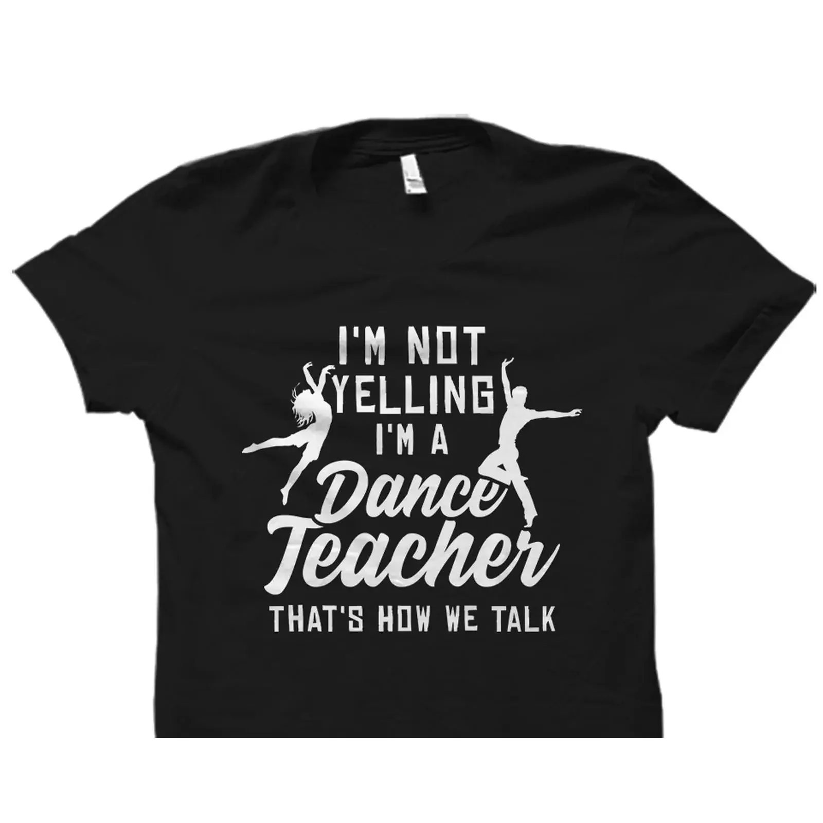 I'm Not Yelling A Dance Teacher Funny Quote T shirt Casual Instructor  vintage Washed graphic streetwear Stretched Soft Unisex