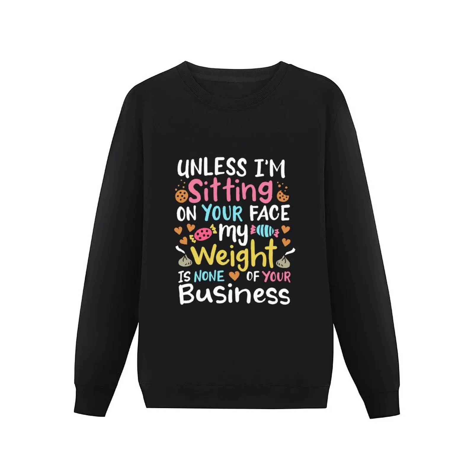 My weight is none of your business unless I sit on your face Pullover Hoodie men's clothing new in hoodies & sweatshirts