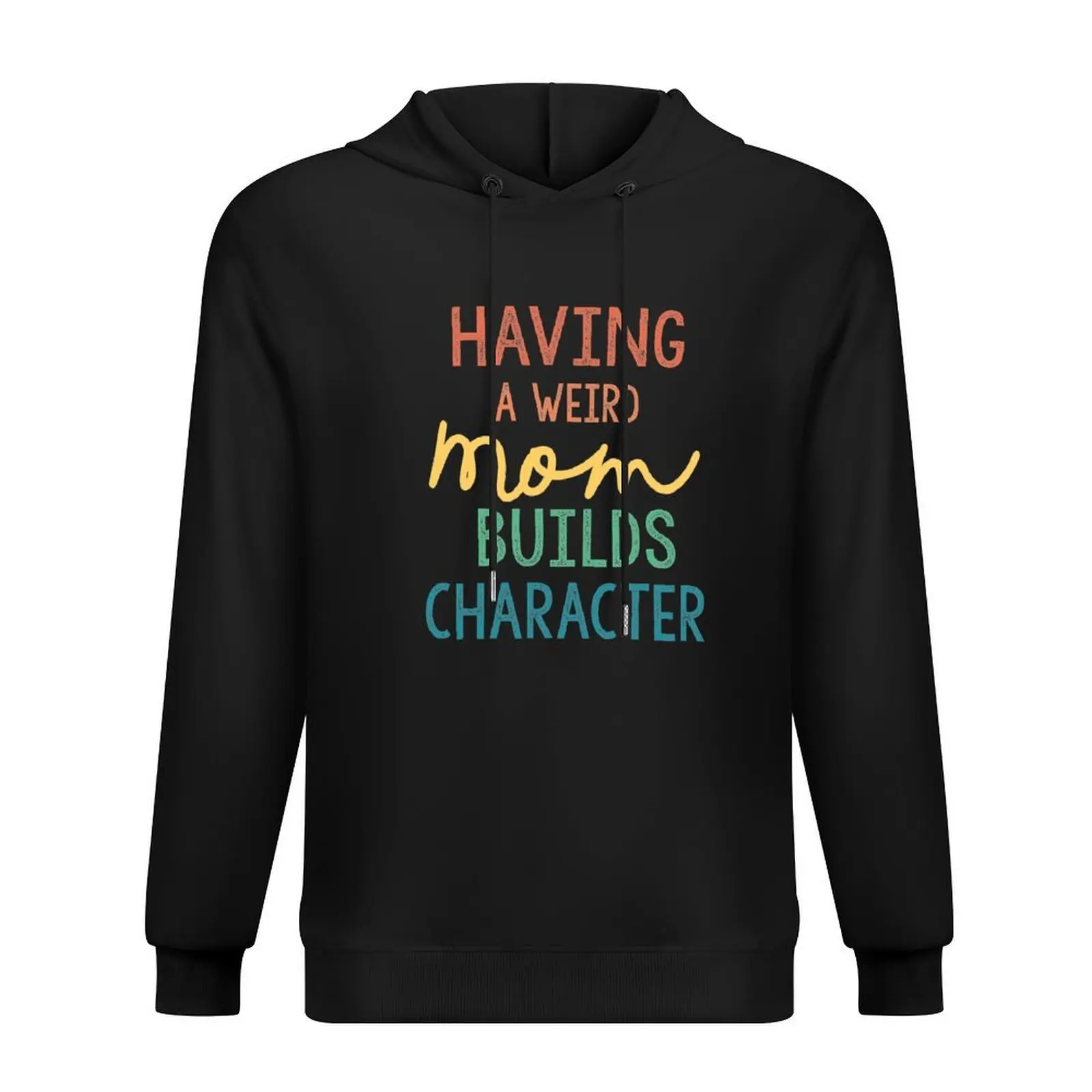 

Having A Weird Mom Builds Character Hoodie fashion men autumn autumn clothes men's clothes hoodie graphic