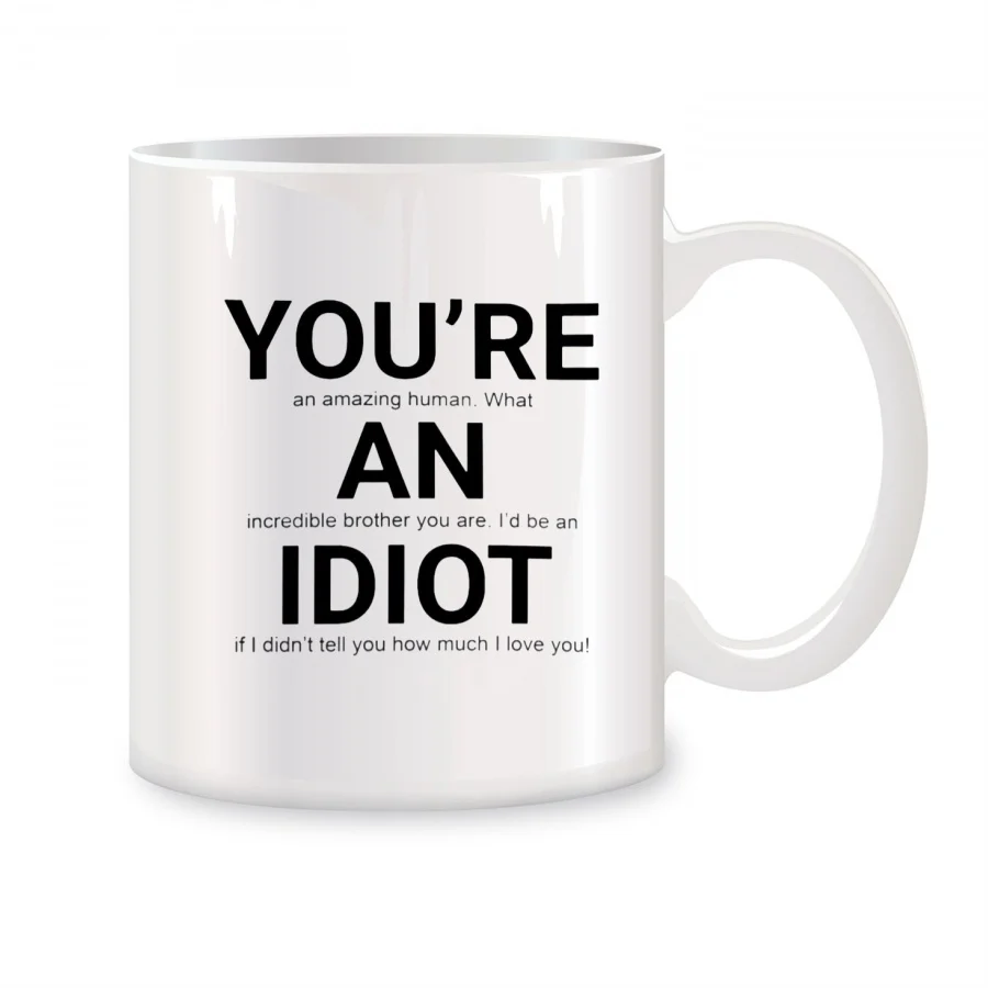 You're An Idiot Mugs For Brother Big Brother Birthday Gifts Novelty Coffee Ceramic Tea Cups White 11 oz