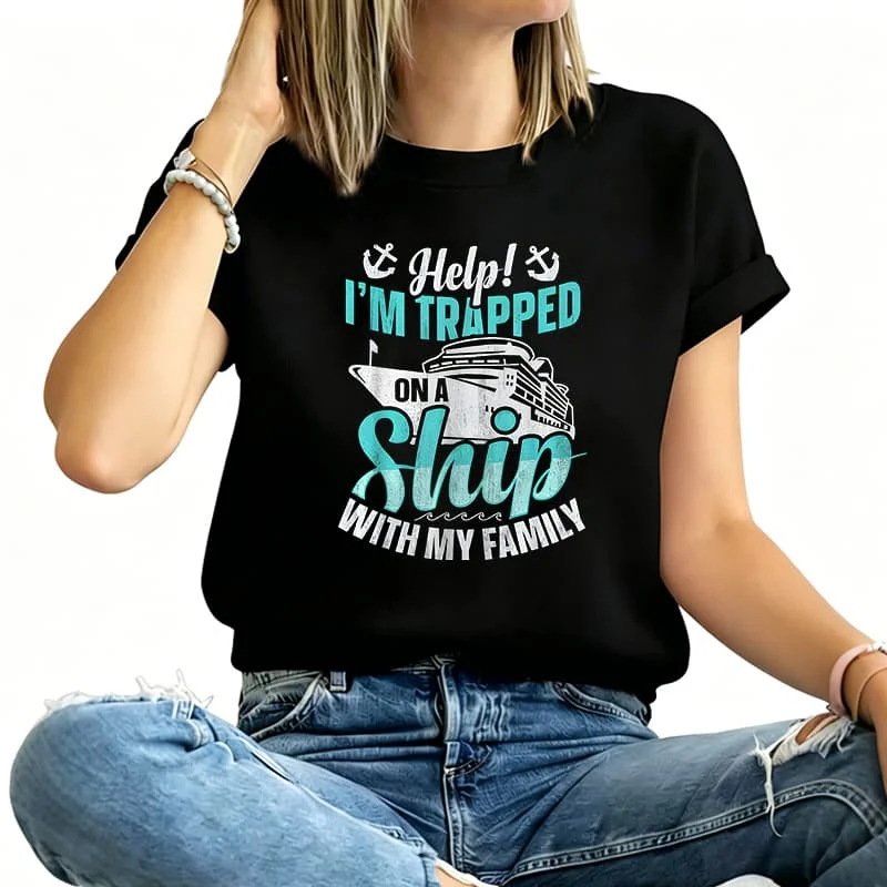 Help! I'M Trapped on a Cruise with My Family Women's T-Shirt 100% Cotton Funny Graphic Short Sleeve Tee Novelty Shirt Casual Crew Neck Top S-5Xl