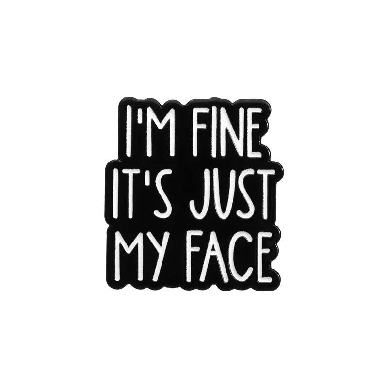 I'm Fine It's Just My Face Enamel Pin Funny Sarcastic Quotes Brooches Backpack Lapel Badges Decorate Jewelry Gift for Friends