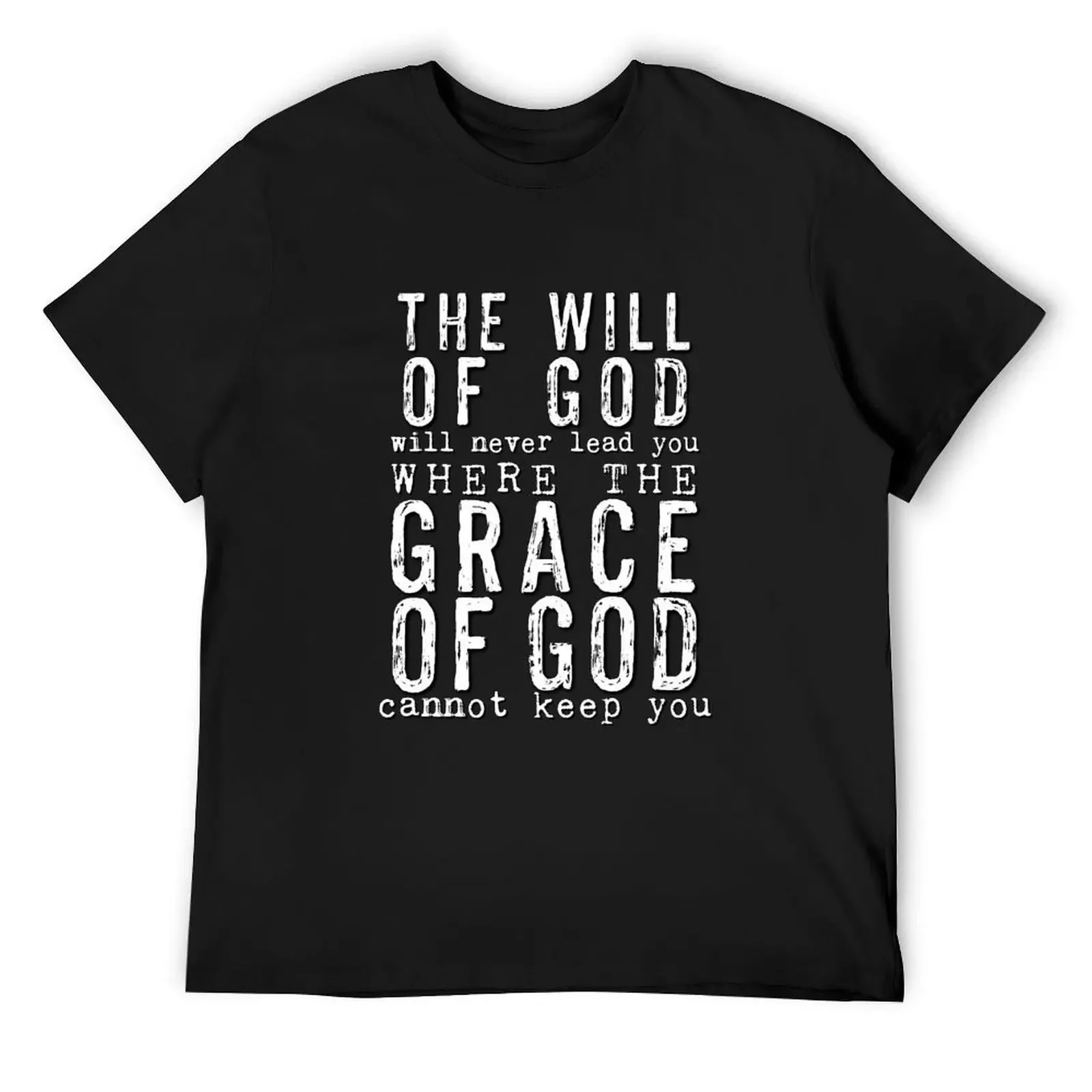 

The Will of God will Never Lead You where the Grace of God Cannot Keep You. T-Shirt korean fashion tops designer t shirt men