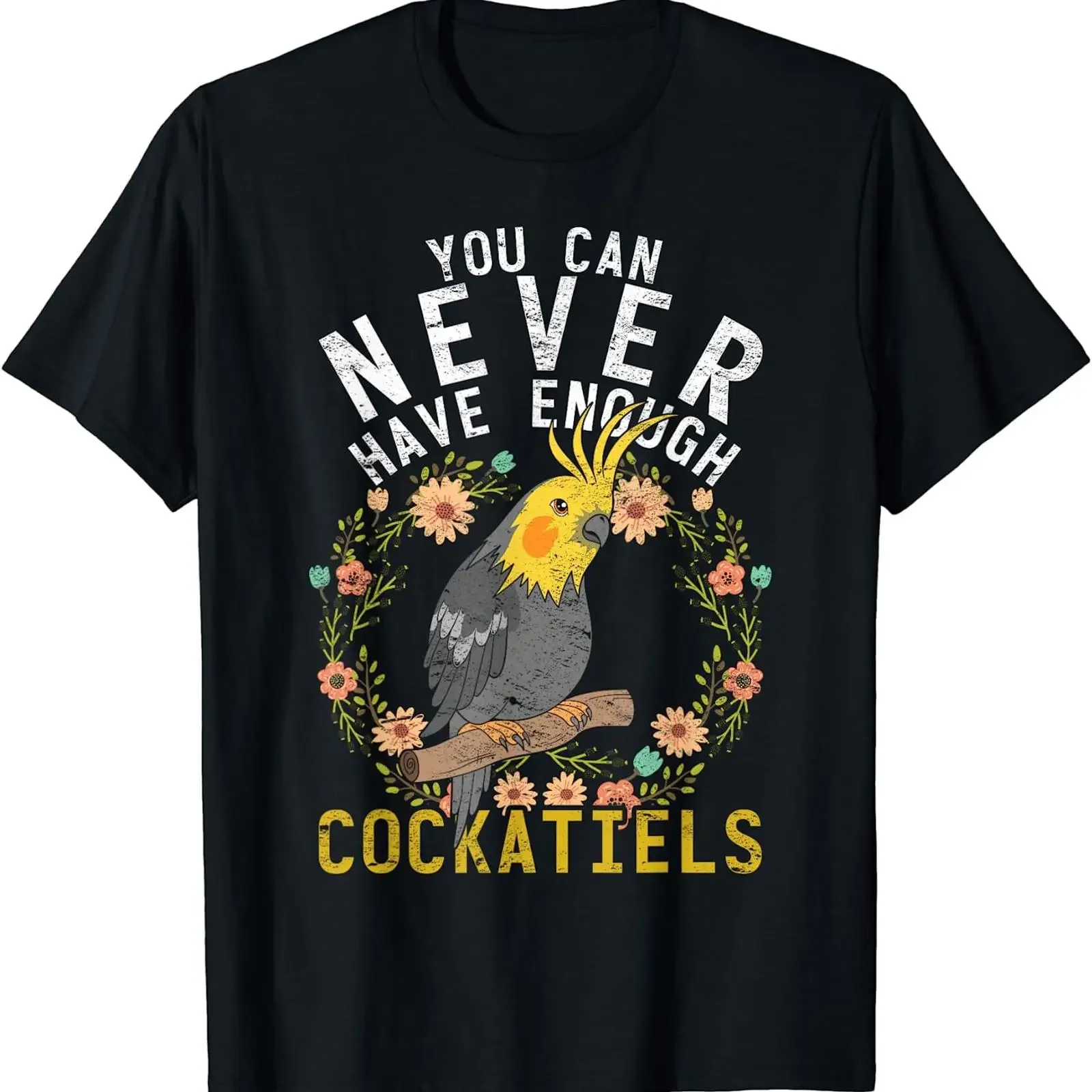 You Can Never Have Enough Cockatiels Cute Floral Parrot Bird Pet Lover Casual T Shirt vintage Washed homme Unisex Slightly