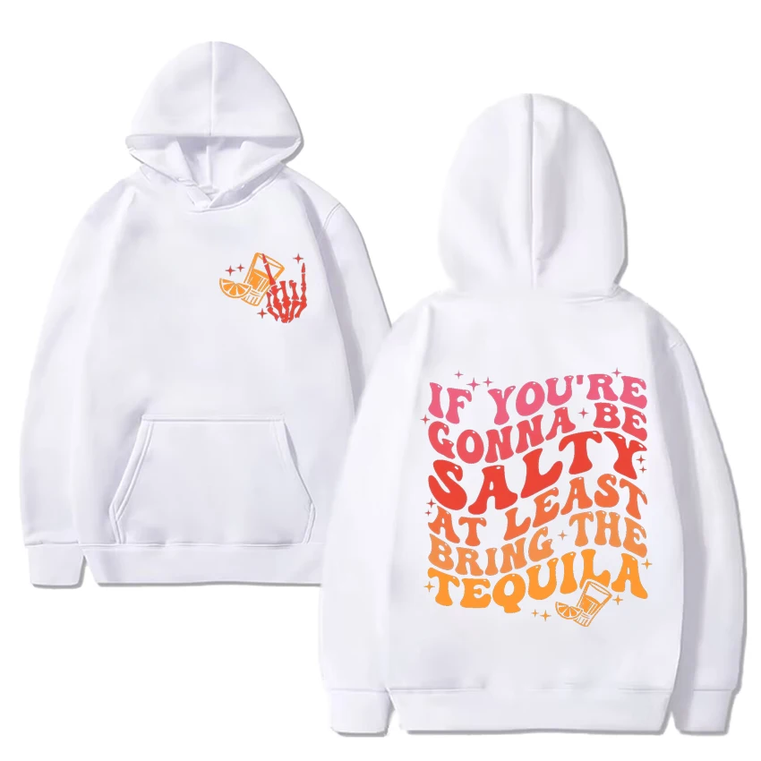 If You\'re Gonna Be Salty At Least Bring The Tequila Graphic Hoodie Unisex vintage streetwear Men Women Fleece Long sleeve Tops