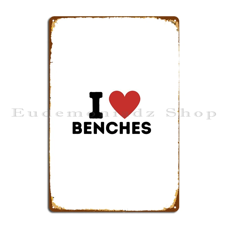 I Love Benches Simple Metal Sign Pub Kitchen Cinema Custom Classic Tin Sign Poster