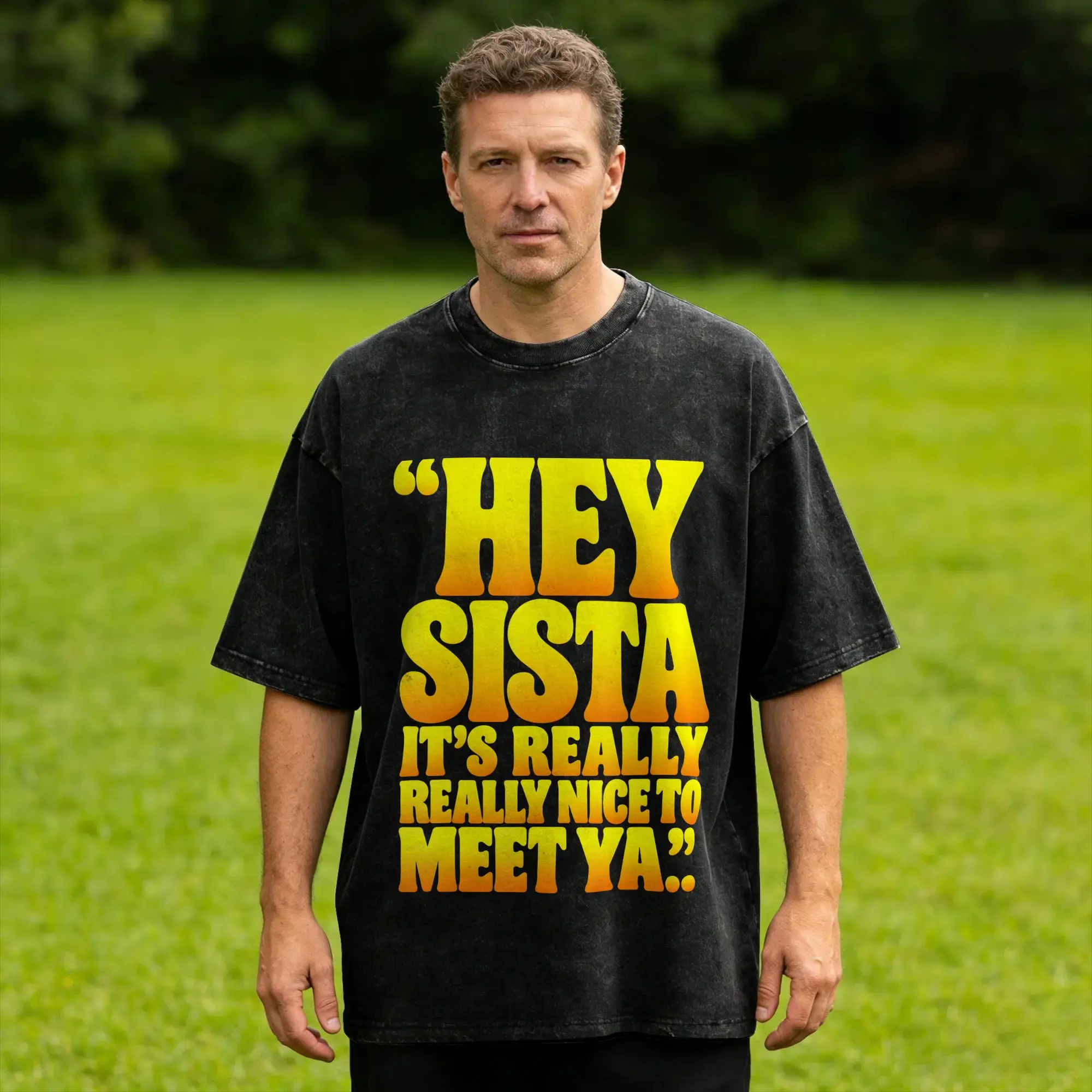 Hey Sista It's Really Really Nice to Meet ya Retro Quote Washed T Shirt Man  Streetwear Casual T-Shirts Summer Crew Neck Tees