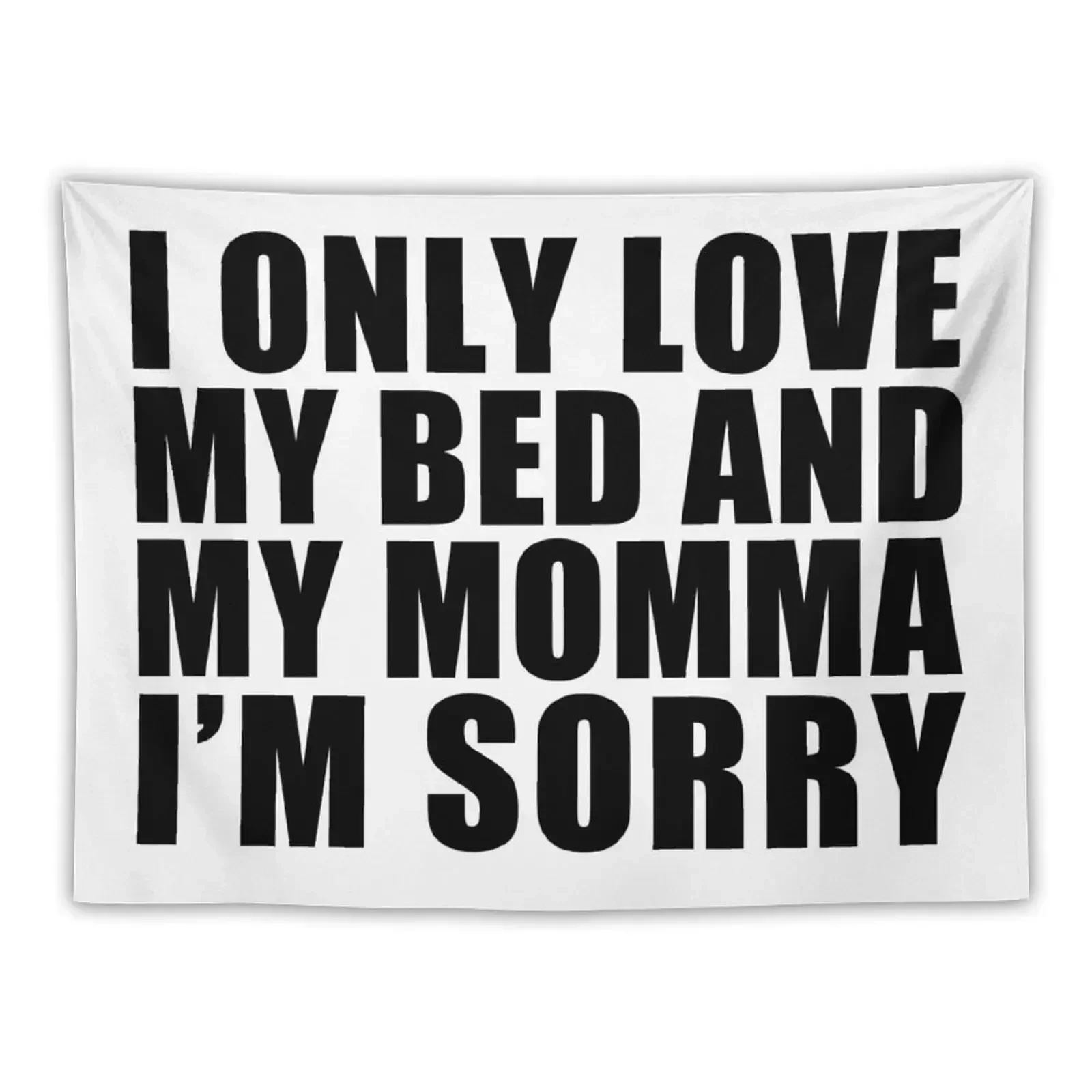 

I only love my bed and my momma I'm sorrry Tapestry Wall Art Home Decorations Aesthetic House Decorations Tapestry