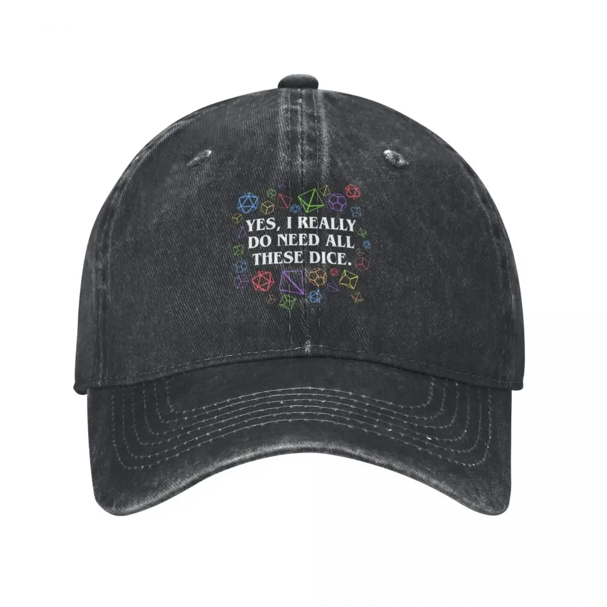 Yes I Really Do Need All These Dice Tabletop RPG Baseball Cap Cotton Hats Cowboy Caps Unisex