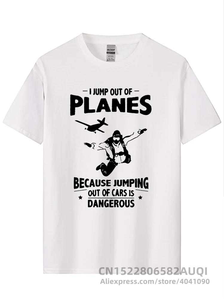 I Jump from Planes Tee Shirts Jumping from Cars is Dangerous Skydiving Funny Men\'s Pure Cotton T-Shirts Short Sleeves T Shirts