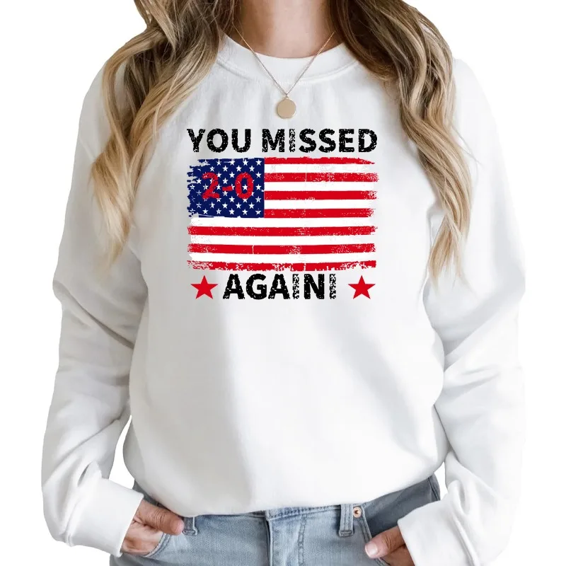 You Missed Again Trump Sweatshirt 2024 Trump American Flag Shirt 2024 Trump Election Sweatshirt