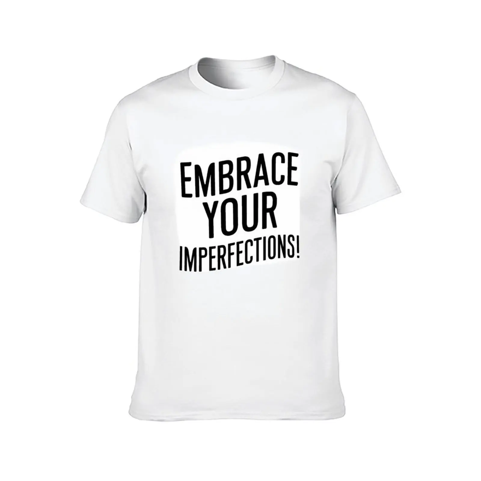 embrance your imperfections T-Shirt t shirts for man slim fit man t shirt graphic T-Shirt