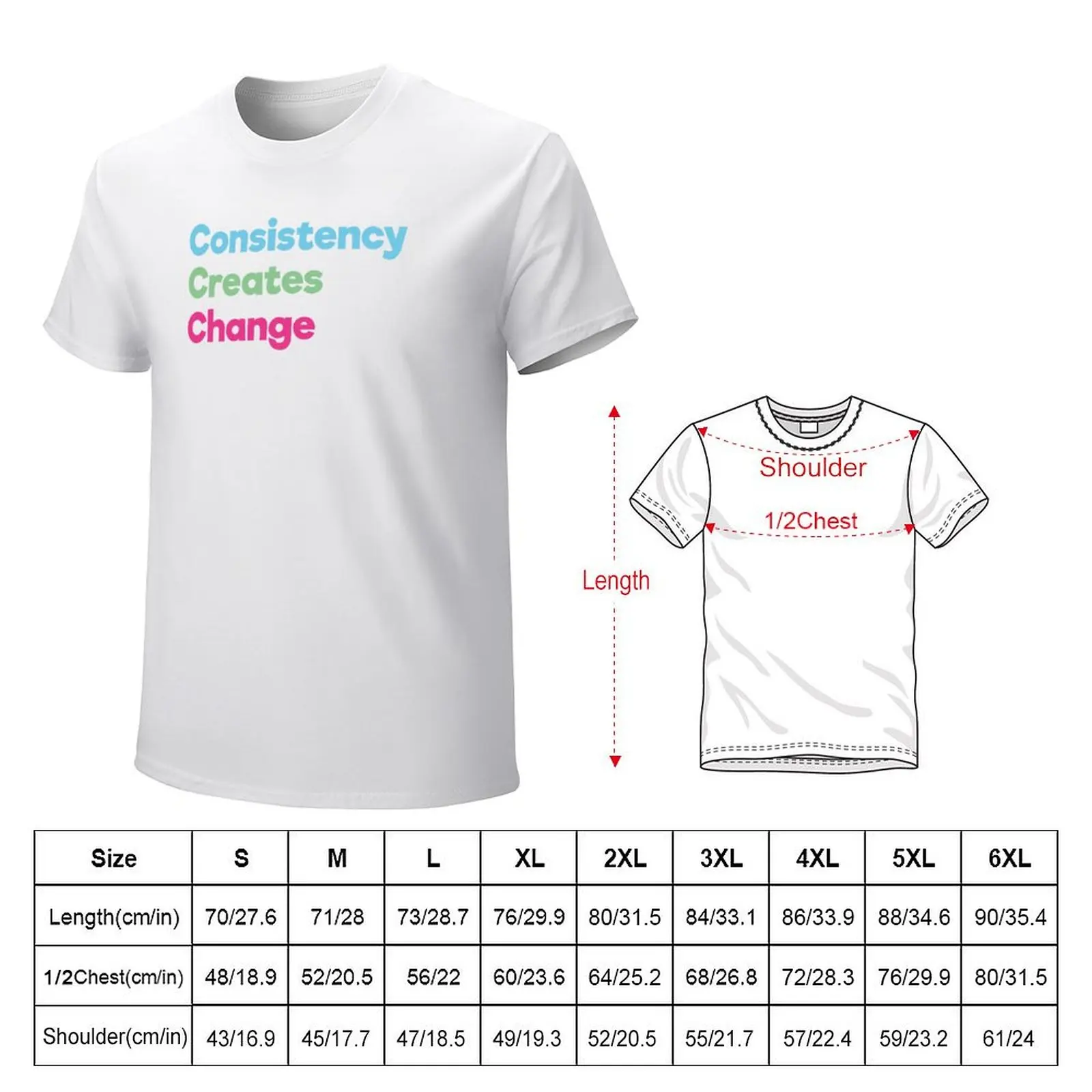 Consistency Creates Change Blue Green Pink White T-Shirt kawaii clothes customs design your own mens big and tall t shirts