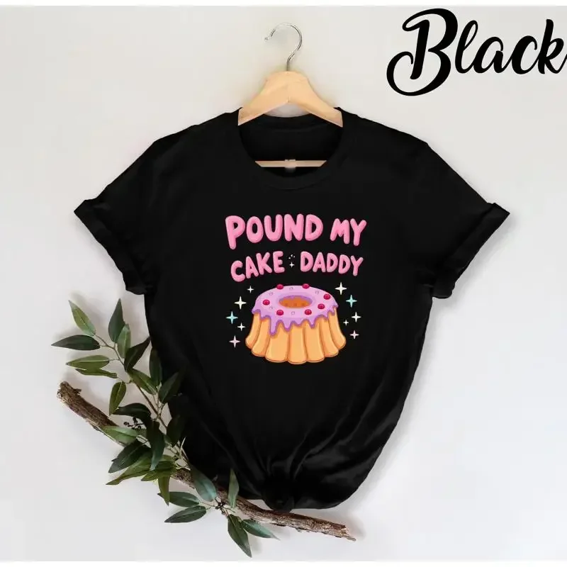 Pound My Cake Daddy Humorous Baking T Shirt Cute Lover Funny Cook Sweet Treats for Bakers Decorating