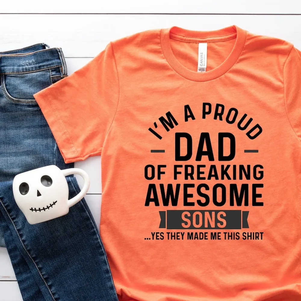 I'M A Proud Dad Of Freaking Awesome Sons Funny S For Father Son T Shirt Daddy And Daughter Shirst Best Husband