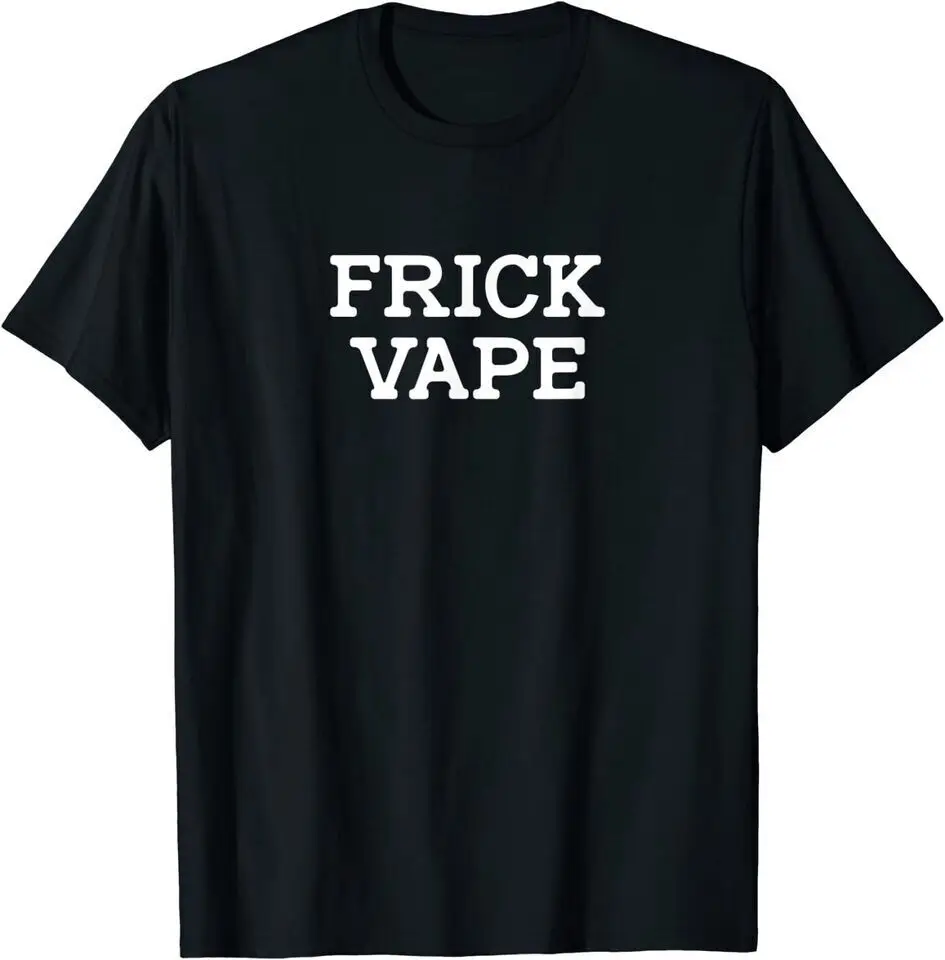 New Frick Vape Unisex Funny T-Shirt USA Tee