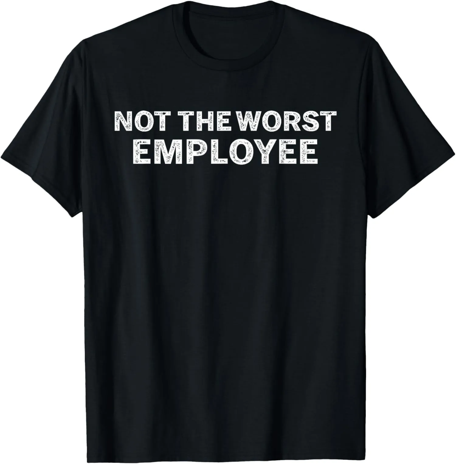 Not The Worst Employee Funny Sarcastic Office Joke Unisex T-Shirt