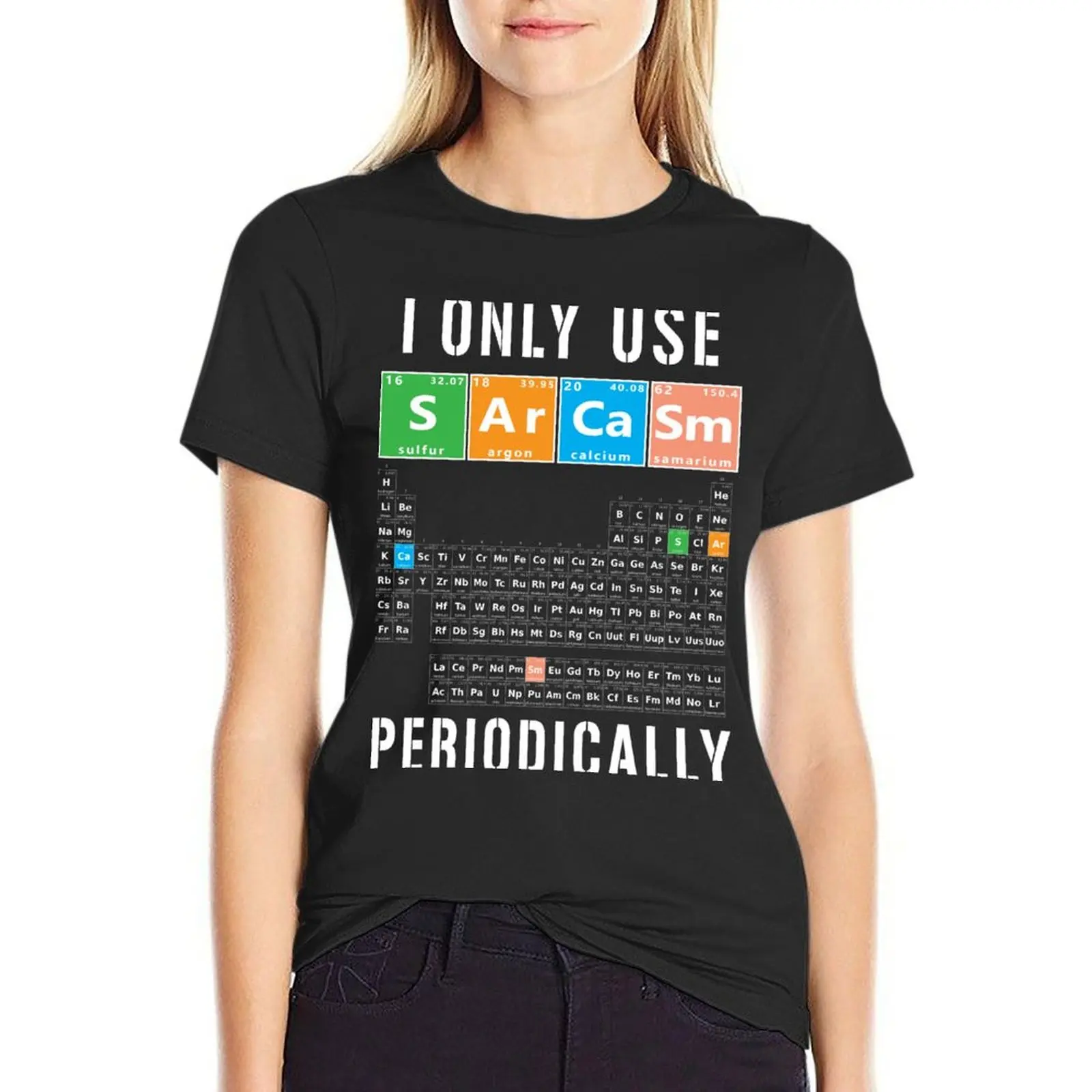 Sarcasm Periodic Table I Only Use Sarcasm Periodically Meme T-Shirt customs summer tops cute clothes white t-shirts for Women