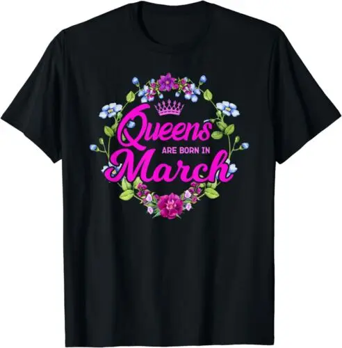  Queens are Born in March Birthday Gift for Women T-Shirt S-3XL