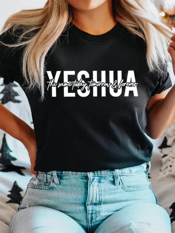 Yeshua The Same Today Tomorrow and Forever Slogan Women T-shirt New Popular Street All Match Casual Comfort Female Shirt