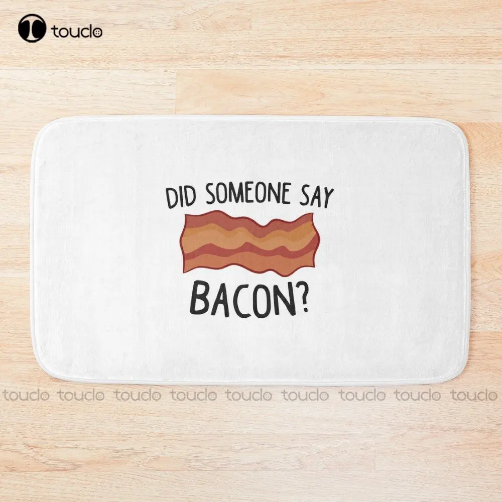 Funny Bacon Did Someone Say Bacon Bath Mat Bath Mat For Bath Room Floor Meme Bath Rugs