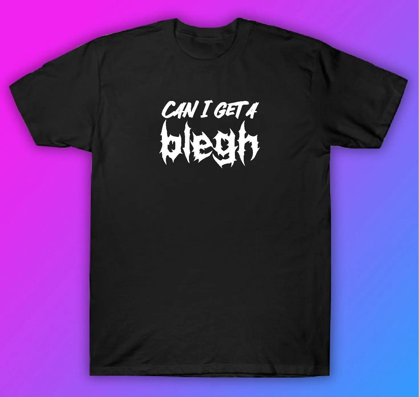 Can I Get A Blegh T Shirt Clothing Funny Men Girls Trendy Music Emo Goth Screamo Hardcore Metal