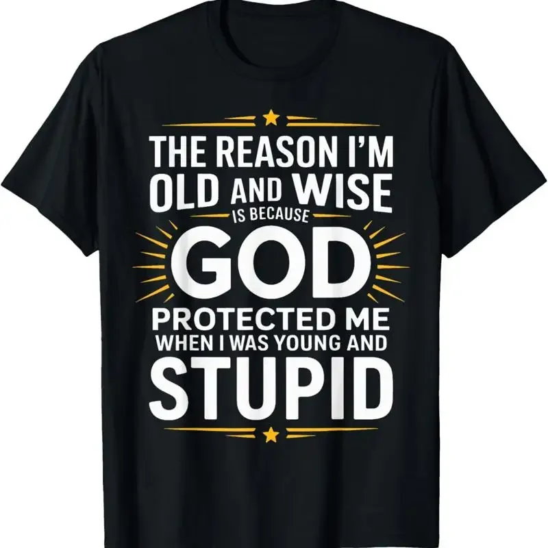 The Reason I'M Old And Wise Is Because God Protected Me T Shirt