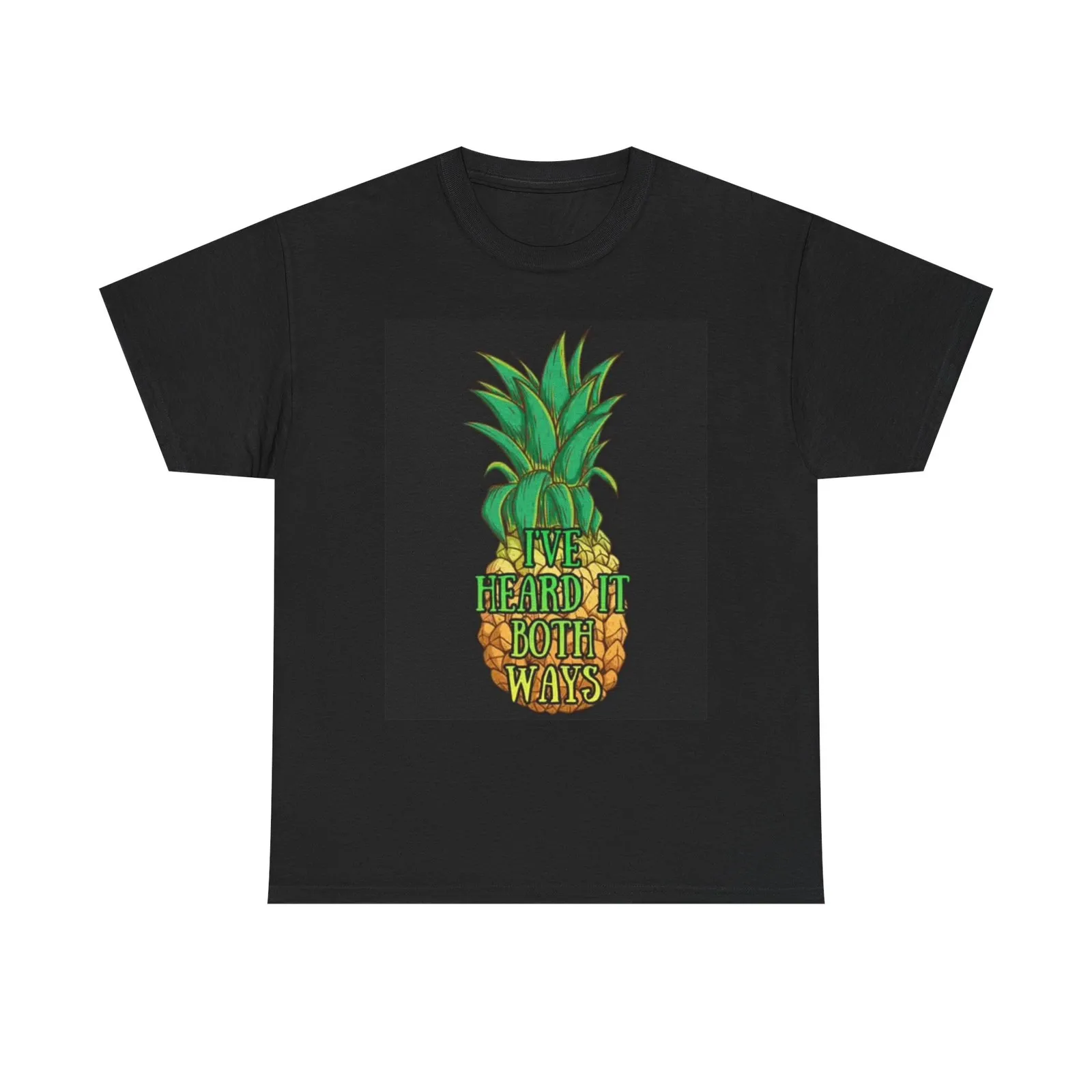 Ive Heard It Both Ways Graphic T Shirt Funny Pineapple Fruit Unisex Heavy Cotton