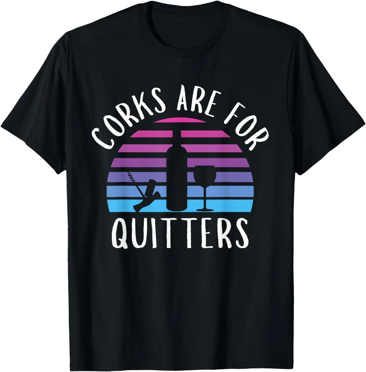 

Corks Are For Quitters Funny wine lover T-Shirt