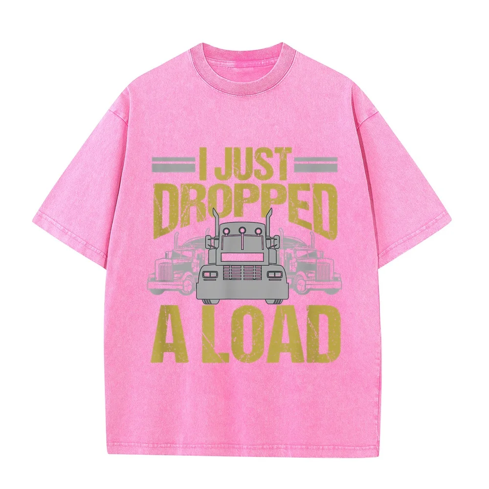 I Just Dropped A Load Funny Truck Driver Gift T-Shirt Футболки Men's Clothing 100 Cotton Women Printed Short Men Shirt Sleeve