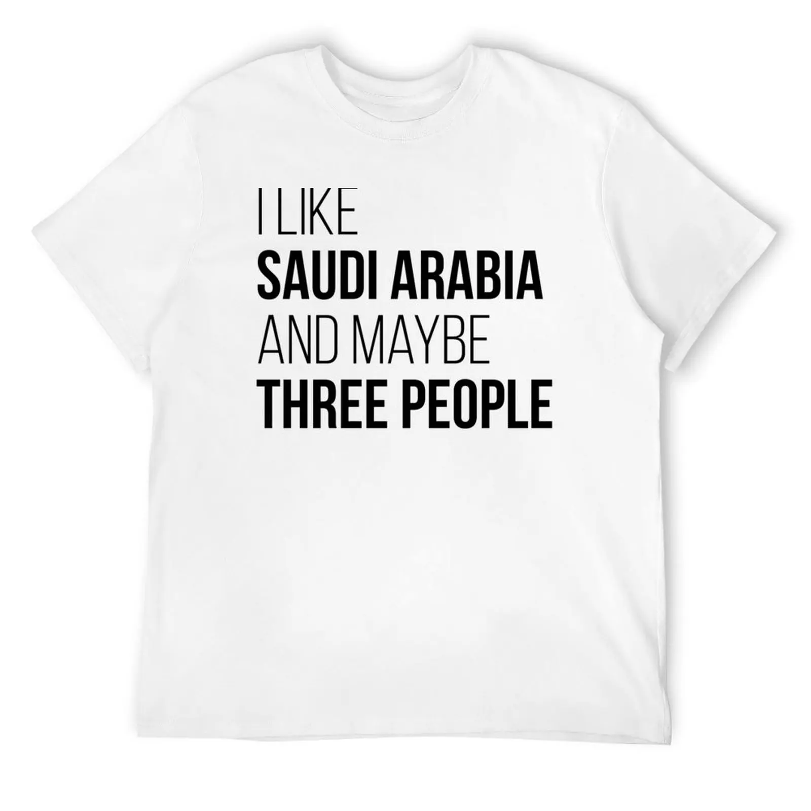 

I Like Saudi Arabia And Maybe Three People T-Shirt Anime t-shirt luxury clothing labubu custom shirt outfits for men