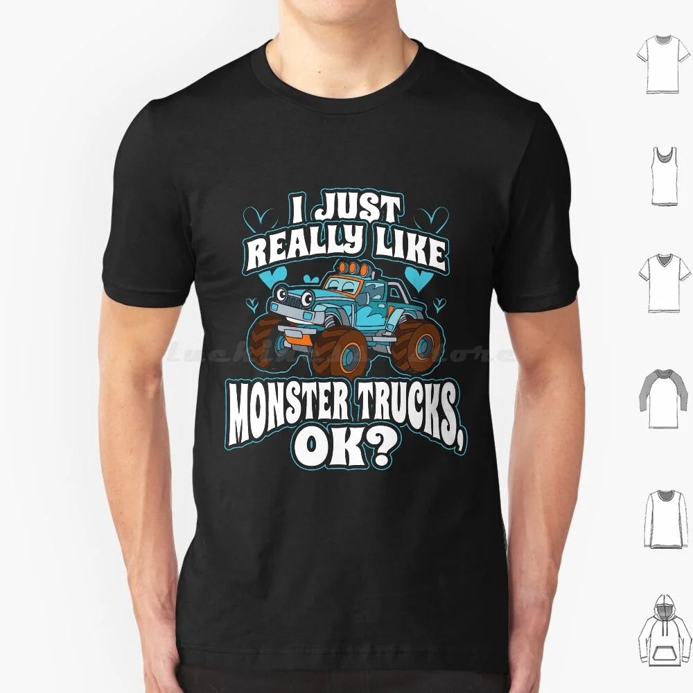 

I Just Really Like Monster Truck Ok T Shirt Cotton Men Women DIY Print Monster Truck Truck Monster Monster Trucks Birthday Kids