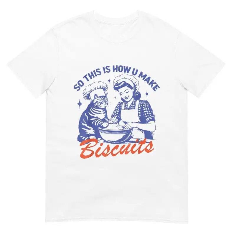 So This Is How You Make Biscuits Graphic Shirt