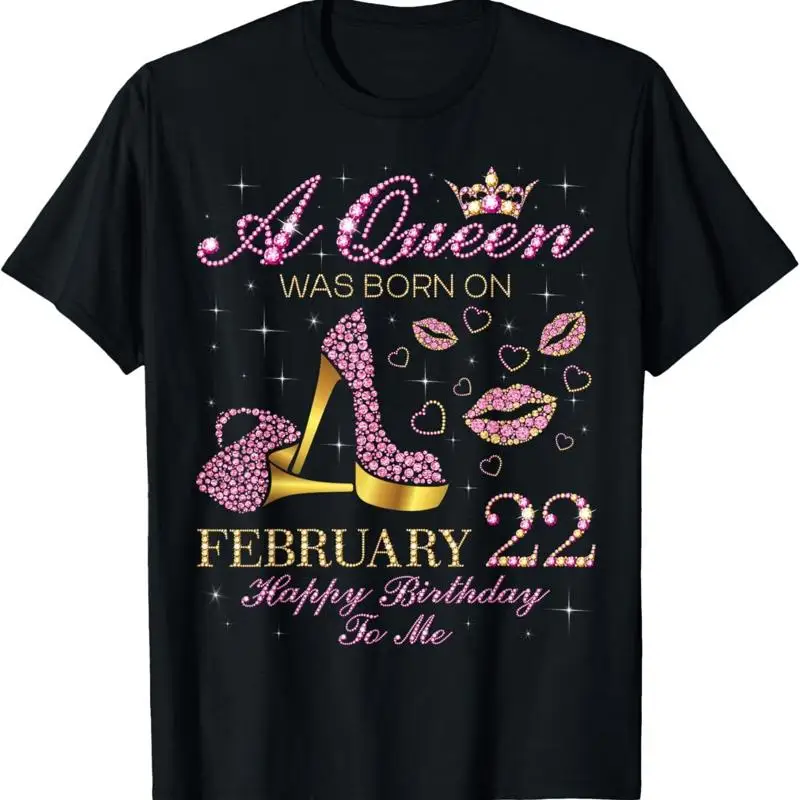 

A Queen Was Born On February 22 Happy Birthday To Me T Shirt