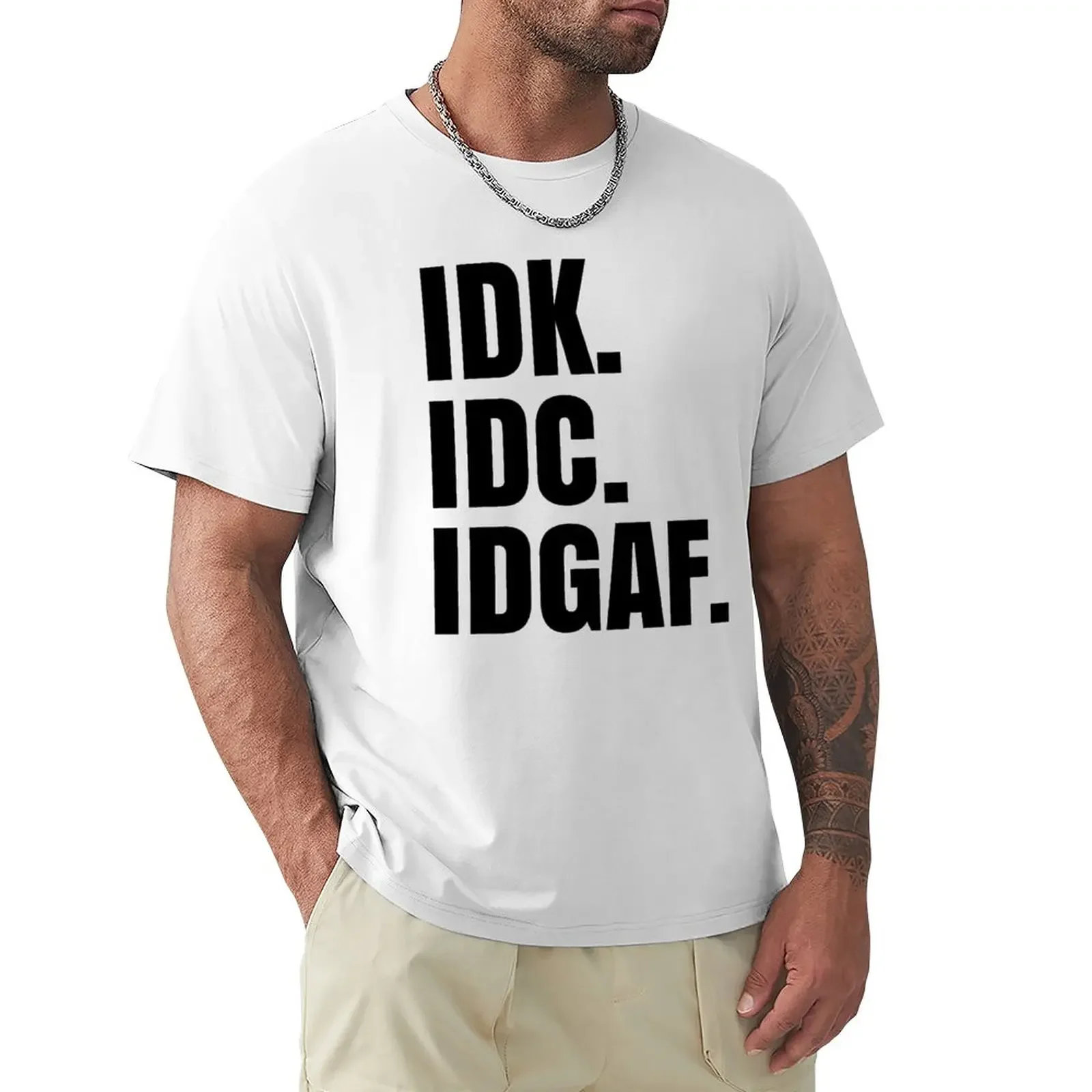 IDK. IDC. IDGAF. T-Shirt Blouse quick-drying customs mens tall t shirts