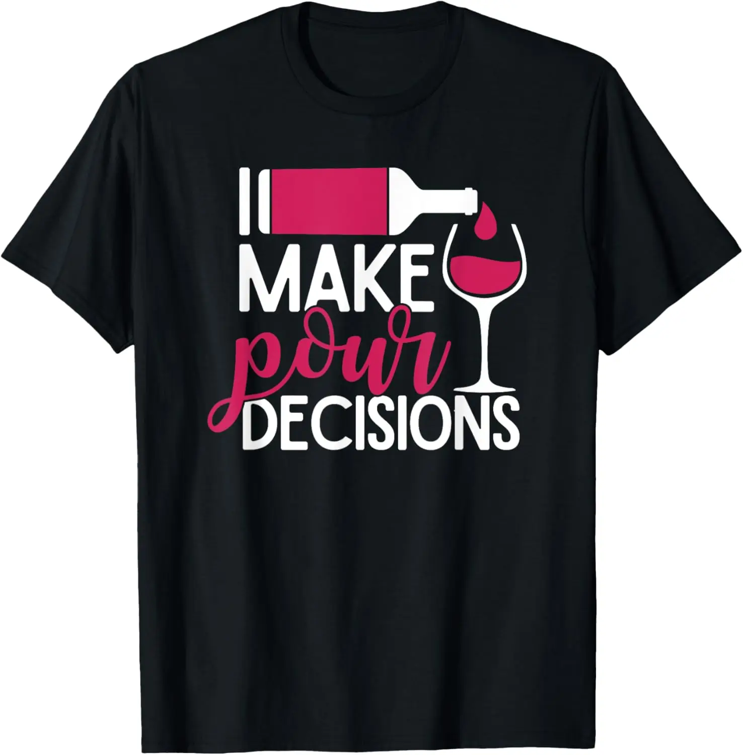 I Make Pour Decisions T-Shirt T-Shirt