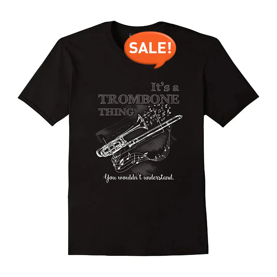 

It Is A Trombone Thing. You Wouldn’t Understand. Funny Musical Instrument T-Shirt. Cotton Short Sleeve O-Neck Mens T Shirt New
