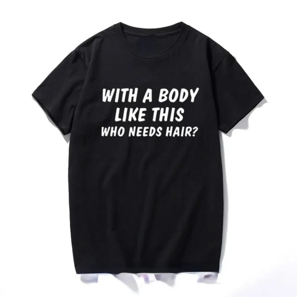 With Such Figure Who Needs Hair Print Novelty Joke Gift T Shirt Funny Print Tee Shirt Bald Man Short Sleeved Humor Streetwear