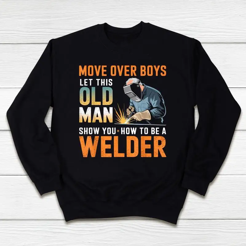 

Funny Old Man Welder Sweatshirt Men's Retro Welding Instructor Print Pullover Tradesman Gift Skilled Worker Jumper Retirement