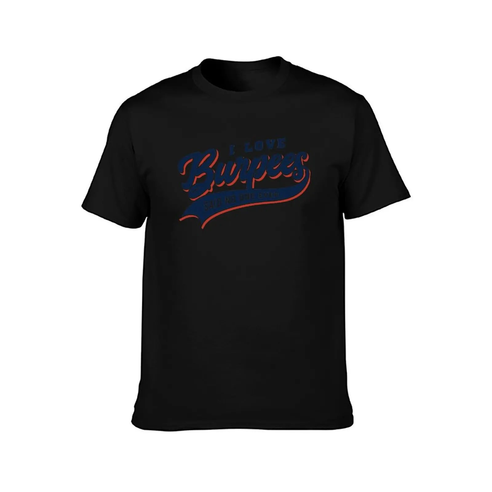 I Love Burpees Said No One Ever T-Shirt Athletic Quick Dry for Men T-Shirt