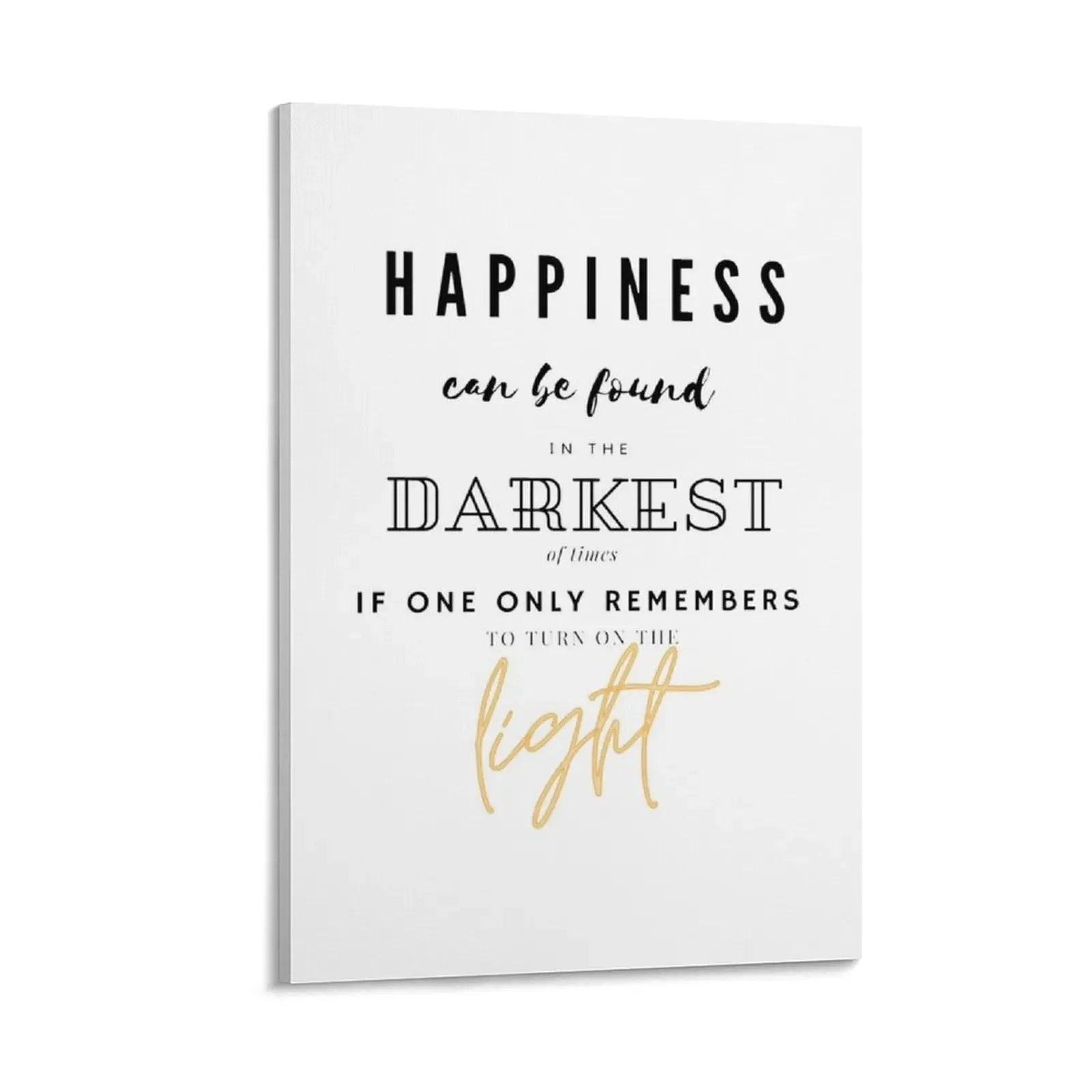 

happiness can be found in the darkest of times, if one only remembers to turn on the light Canvas Painting Paintings